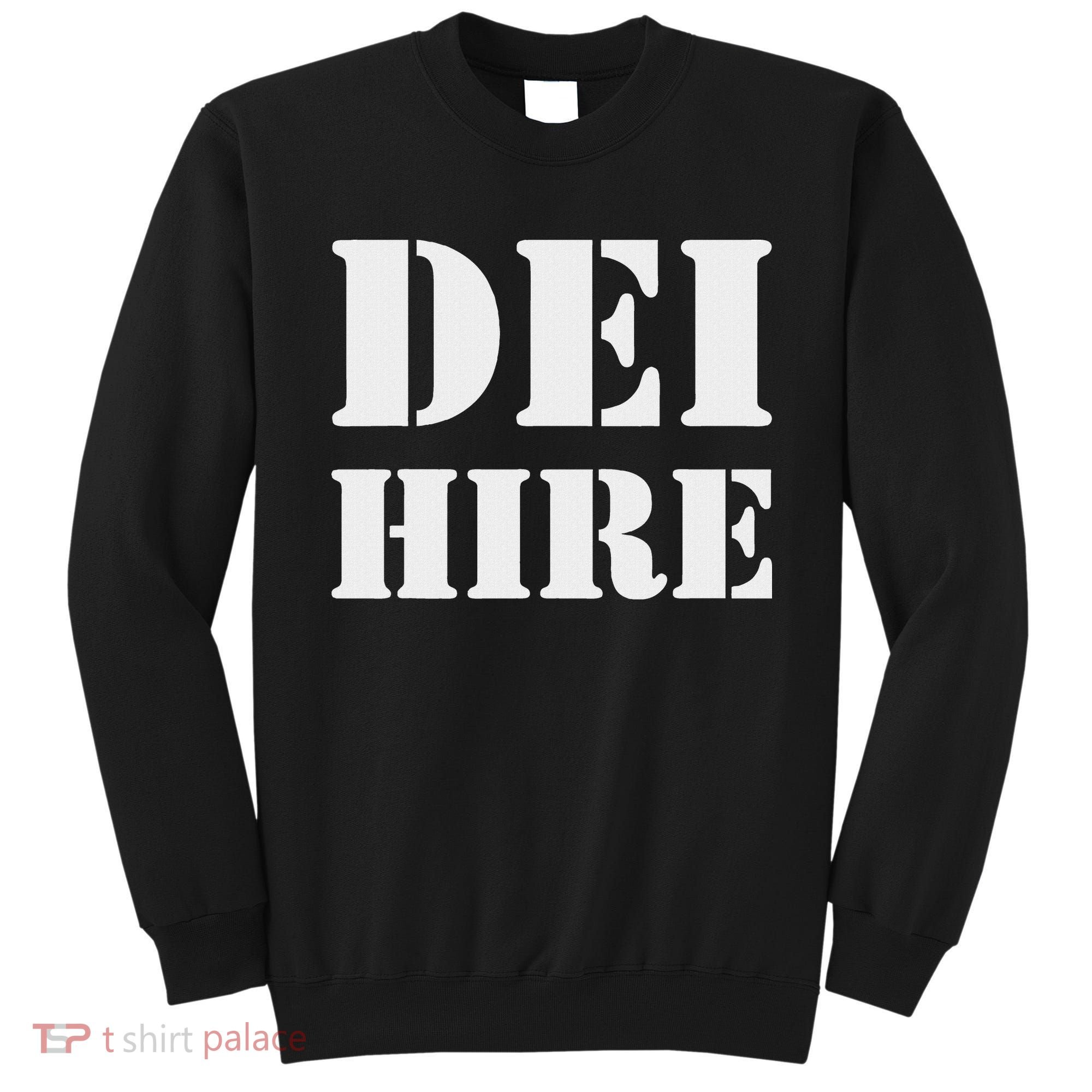 Dei Hire Diversity Equity Inclusion Anti Trump Political Sweatshirt