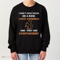 DonT Have Ducks In A Row I Have Squirrels Everywhere Funny Women's Sweatshirt thumb 0
