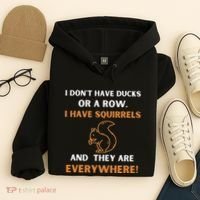 DonT Have Ducks In A Row I Have Squirrels Everywhere Funny Hoodie thumb 4