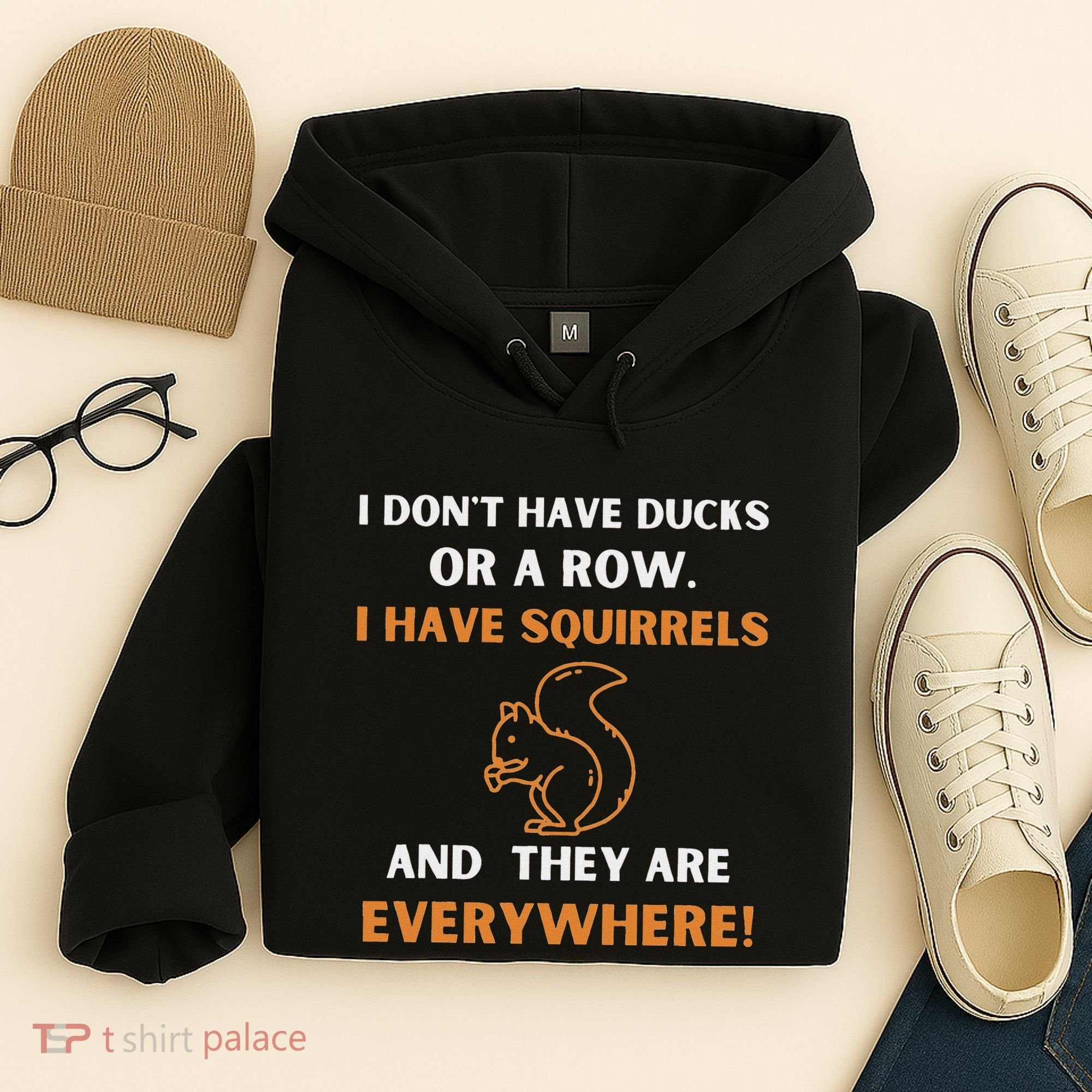 DonT Have Ducks In A Row I Have Squirrels Everywhere Funny Hoodie