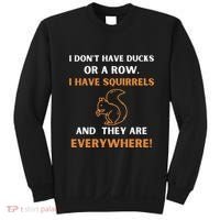 DonT Have Ducks In A Row I Have Squirrels Everywhere Funny Sweatshirt thumb 0