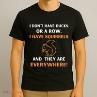 DonT Have Ducks In A Row I Have Squirrels Everywhere Funny T-Shirt thumb 3