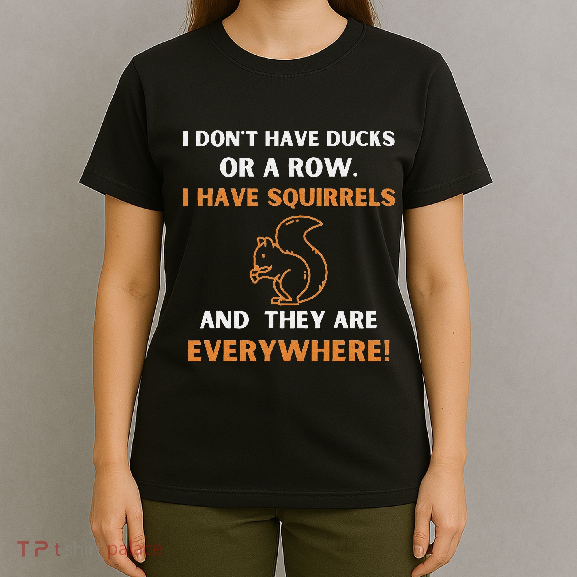 DonT Have Ducks In A Row I Have Squirrels Everywhere Funny T-Shirt