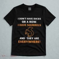 DonT Have Ducks In A Row I Have Squirrels Everywhere Funny T-Shirt thumb 5