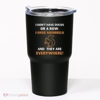 DonT Have Ducks In A Row I Have Squirrels Everywhere Funny Tumbler thumb 0