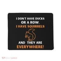 DonT Have Ducks In A Row I Have Squirrels Everywhere Funny Mousepad thumb 0