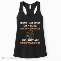 DonT Have Ducks In A Row I Have Squirrels Everywhere Funny Women's Tank Top thumb 0