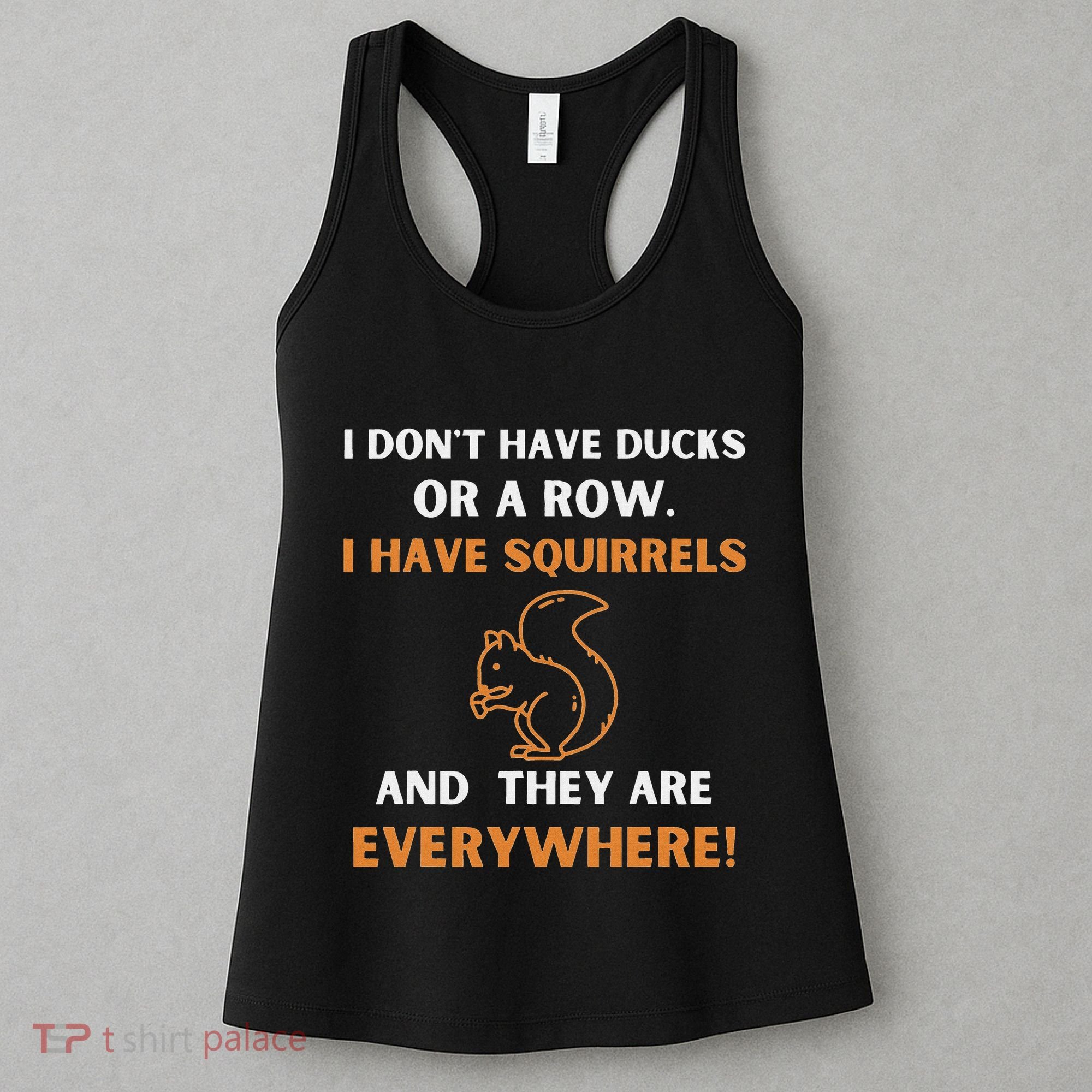 DonT Have Ducks In A Row I Have Squirrels Everywhere Funny Women's Tank Top