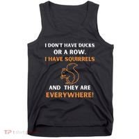 DonT Have Ducks In A Row I Have Squirrels Everywhere Funny Tank Top thumb 0