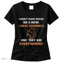 DonT Have Ducks In A Row I Have Squirrels Everywhere Funny Women's T-Shirt thumb 0