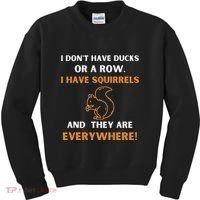 DonT Have Ducks In A Row I Have Squirrels Everywhere Funny Kids Sweatshirt thumb 0