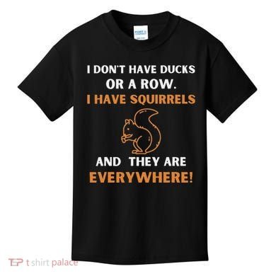 DonT Have Ducks In A Row I Have Squirrels Everywhere Funny Kids T-Shirt
