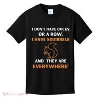 DonT Have Ducks In A Row I Have Squirrels Everywhere Funny Kids T-Shirt thumb 0