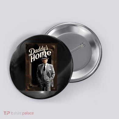 Daddys Home Donald Trump Inauguration Button