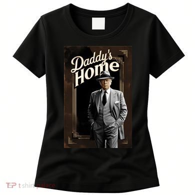 Daddys Home Donald Trump Inauguration Women's T-Shirt