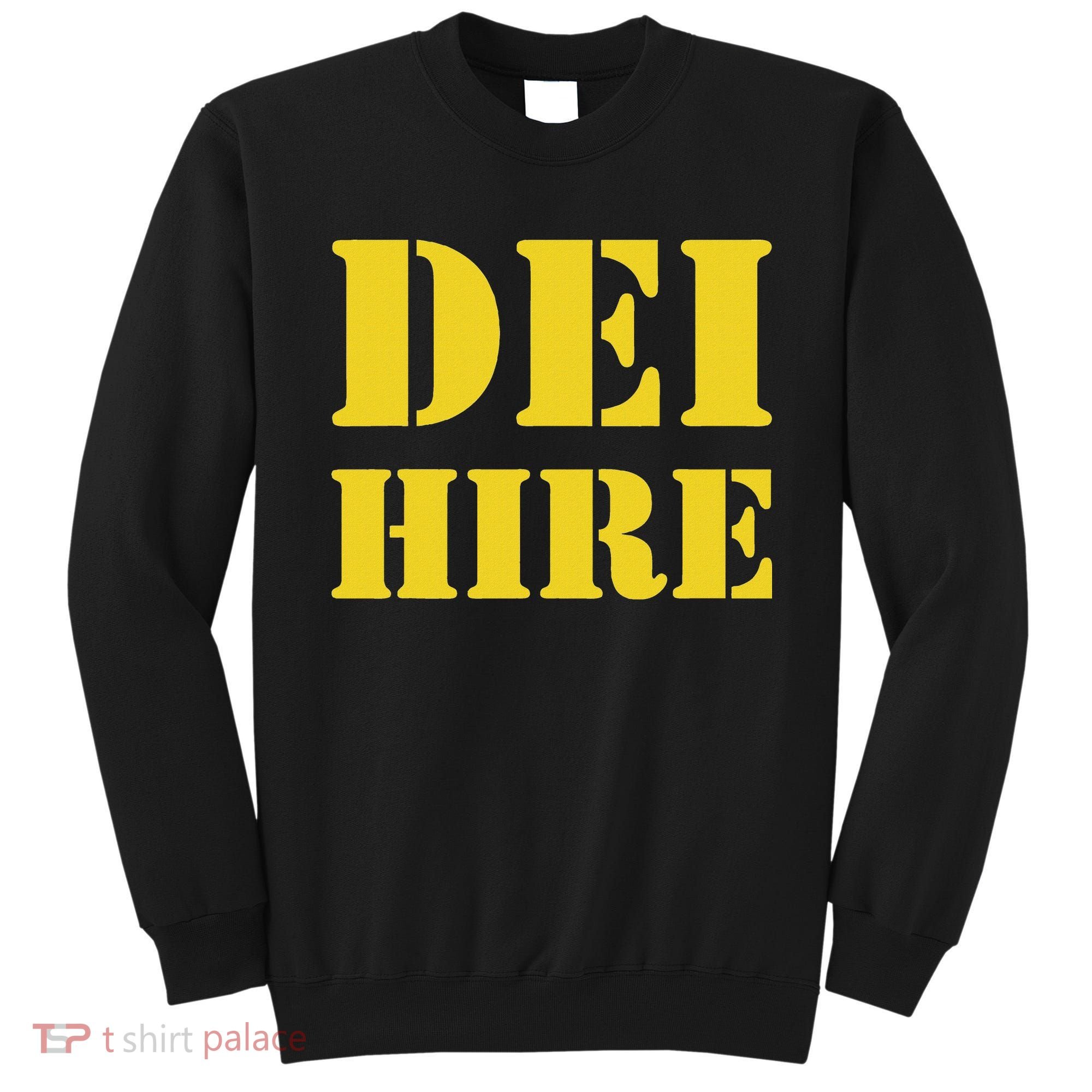 Dei Hire Diversity Equity Inclusion Anti Trump Political Sweatshirt