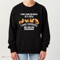 Dont Have Ducks In A Row I Have Squirrels Everywhere Women's Sweatshirt thumb 0