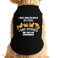 Dont Have Ducks In A Row I Have Squirrels Everywhere Doggie Tank thumb 0