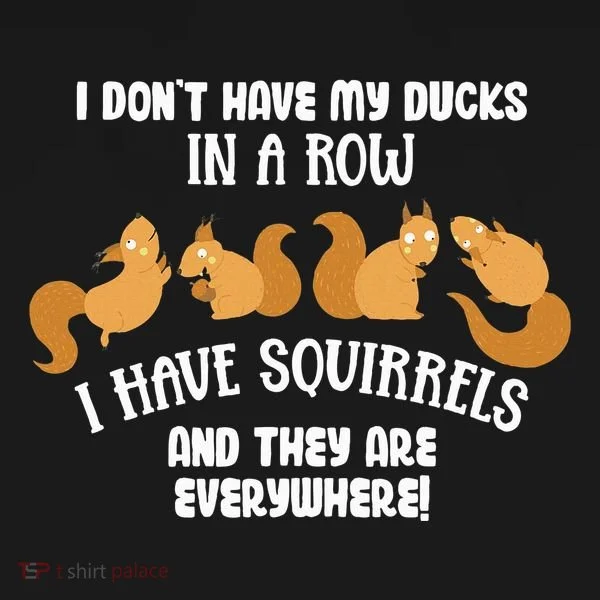 Dont Have Ducks In A Row I Have Squirrels Everywhere Doggie Tank