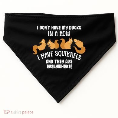 Dont Have Ducks In A Row I Have Squirrels Everywhere USA-Made Doggie Bandana