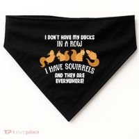 Dont Have Ducks In A Row I Have Squirrels Everywhere USA-Made Doggie Bandana thumb 0