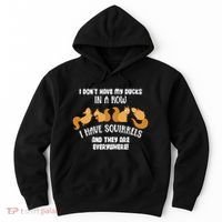 Dont Have Ducks In A Row I Have Squirrels Everywhere Hoodie thumb 0
