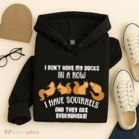 Dont Have Ducks In A Row I Have Squirrels Everywhere Hoodie thumb 4