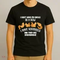 Dont Have Ducks In A Row I Have Squirrels Everywhere T-Shirt thumb 3