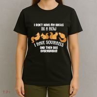 Dont Have Ducks In A Row I Have Squirrels Everywhere T-Shirt thumb 4