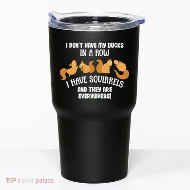 Dont Have Ducks In A Row I Have Squirrels Everywhere Tumbler