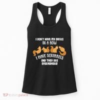 Dont Have Ducks In A Row I Have Squirrels Everywhere Women's Tank Top thumb 0