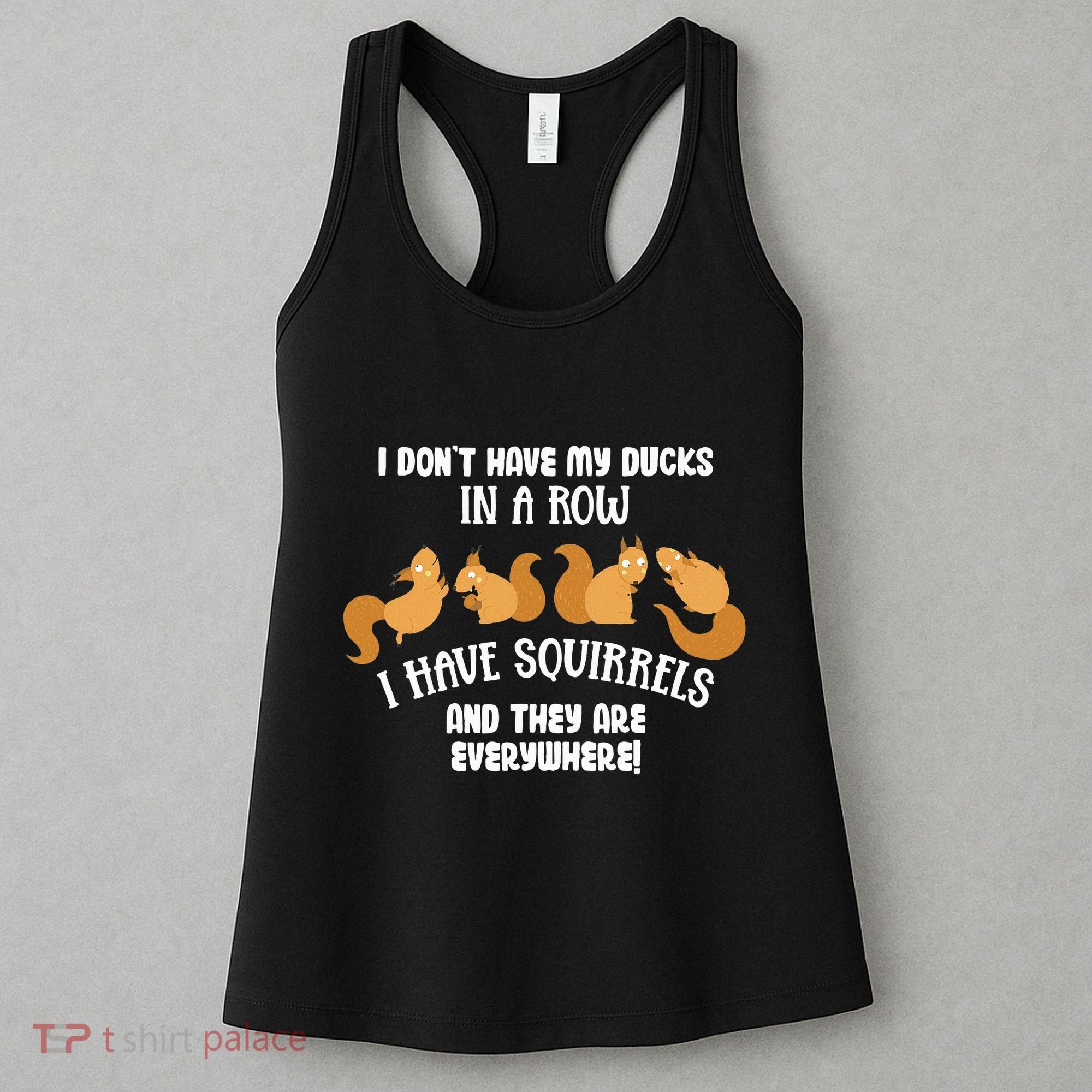 Dont Have Ducks In A Row I Have Squirrels Everywhere Women's Tank Top