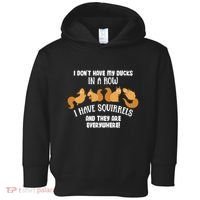 Dont Have Ducks In A Row I Have Squirrels Everywhere Toddler Hoodie thumb 0