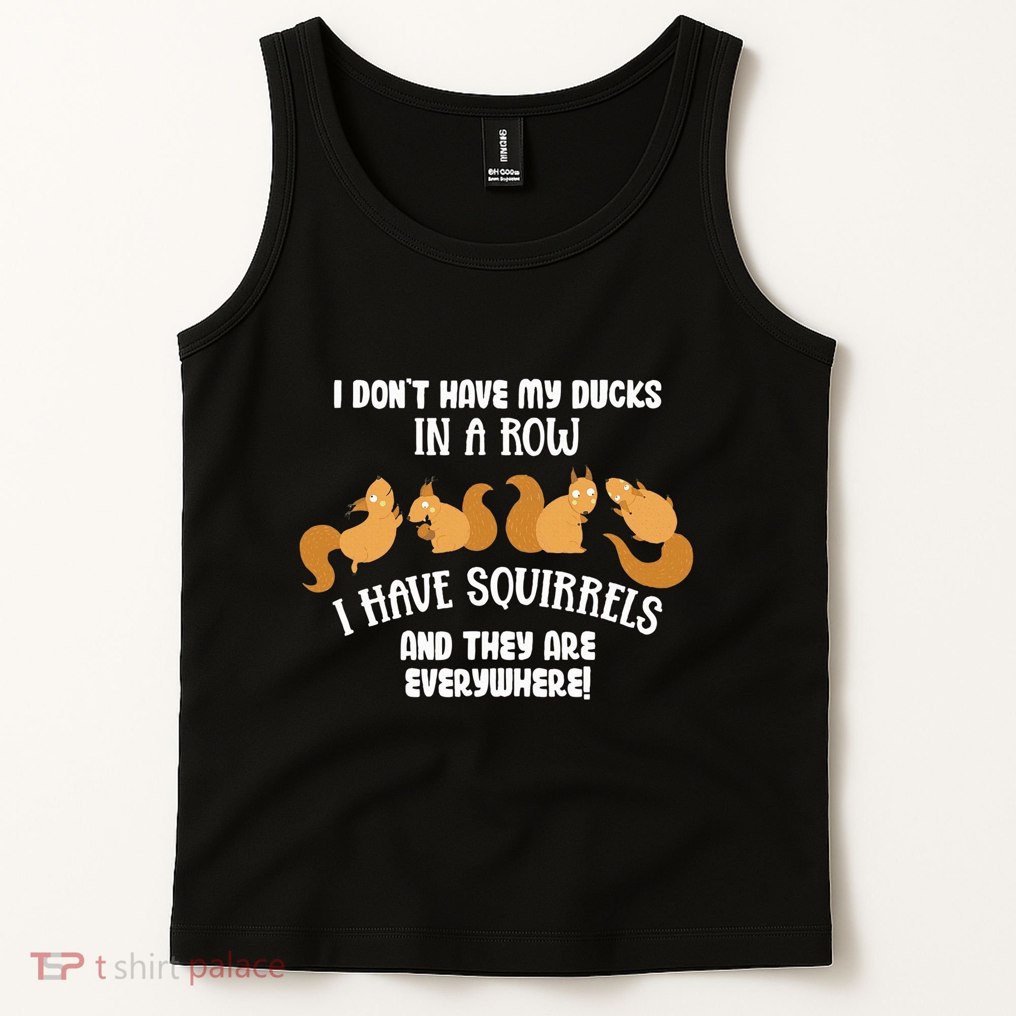 Dont Have Ducks In A Row I Have Squirrels Everywhere Tank Top