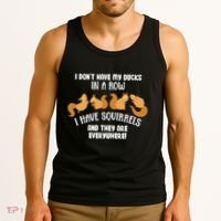 Dont Have Ducks In A Row I Have Squirrels Everywhere Tank Top thumb 3