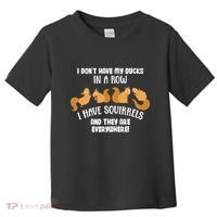 Dont Have Ducks In A Row I Have Squirrels Everywhere Toddler T-Shirt thumb 0