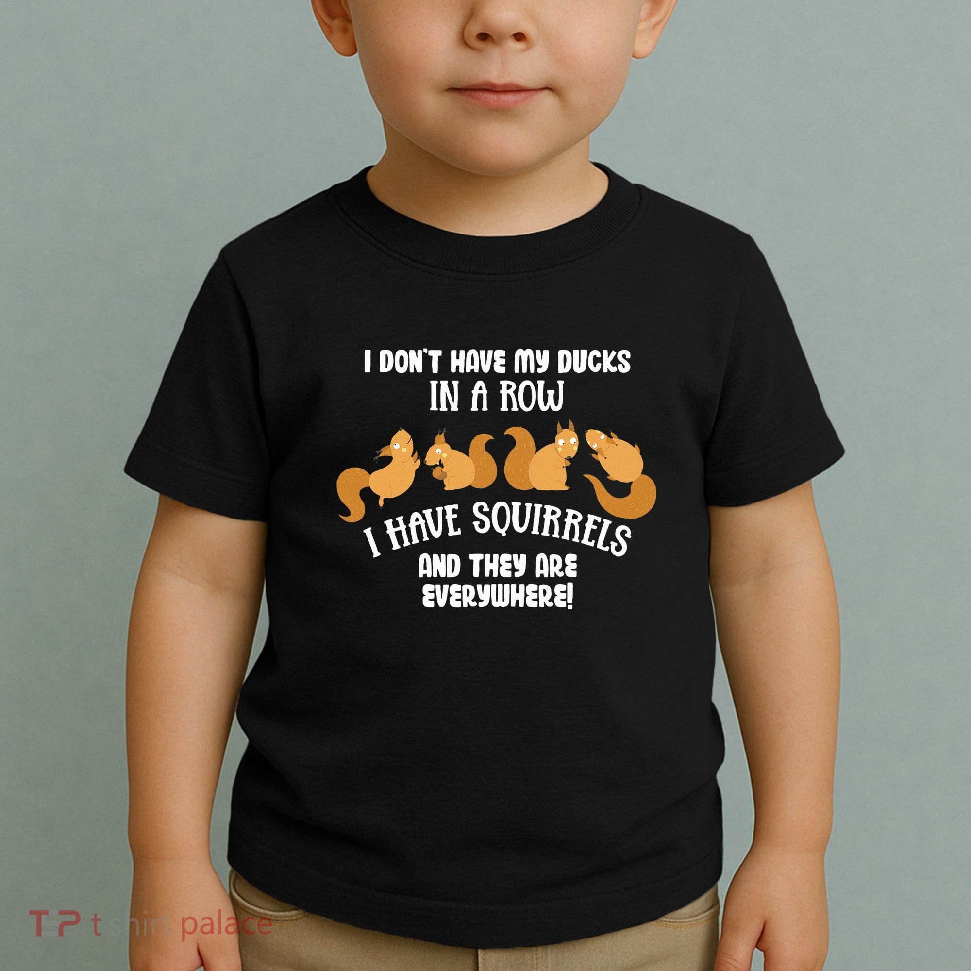 Dont Have Ducks In A Row I Have Squirrels Everywhere Toddler T-Shirt