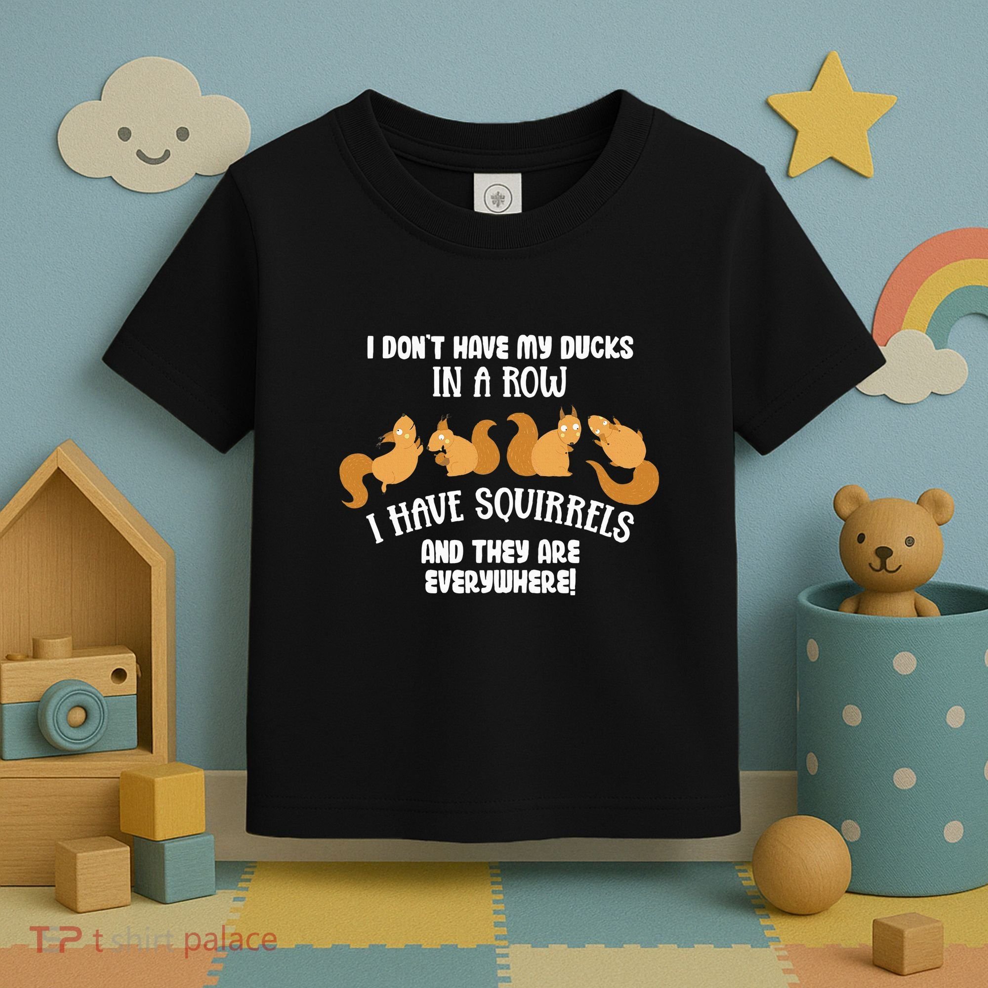 Dont Have Ducks In A Row I Have Squirrels Everywhere Toddler T-Shirt