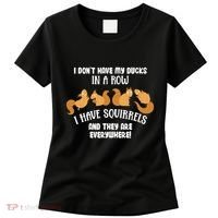 Dont Have Ducks In A Row I Have Squirrels Everywhere Women's T-Shirt thumb 0