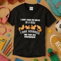 Dont Have Ducks In A Row I Have Squirrels Everywhere Kids T-Shirt thumb 3