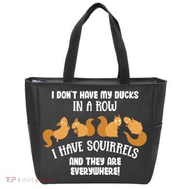 Dont Have Ducks In A Row I Have Squirrels Everywhere Tote Bag