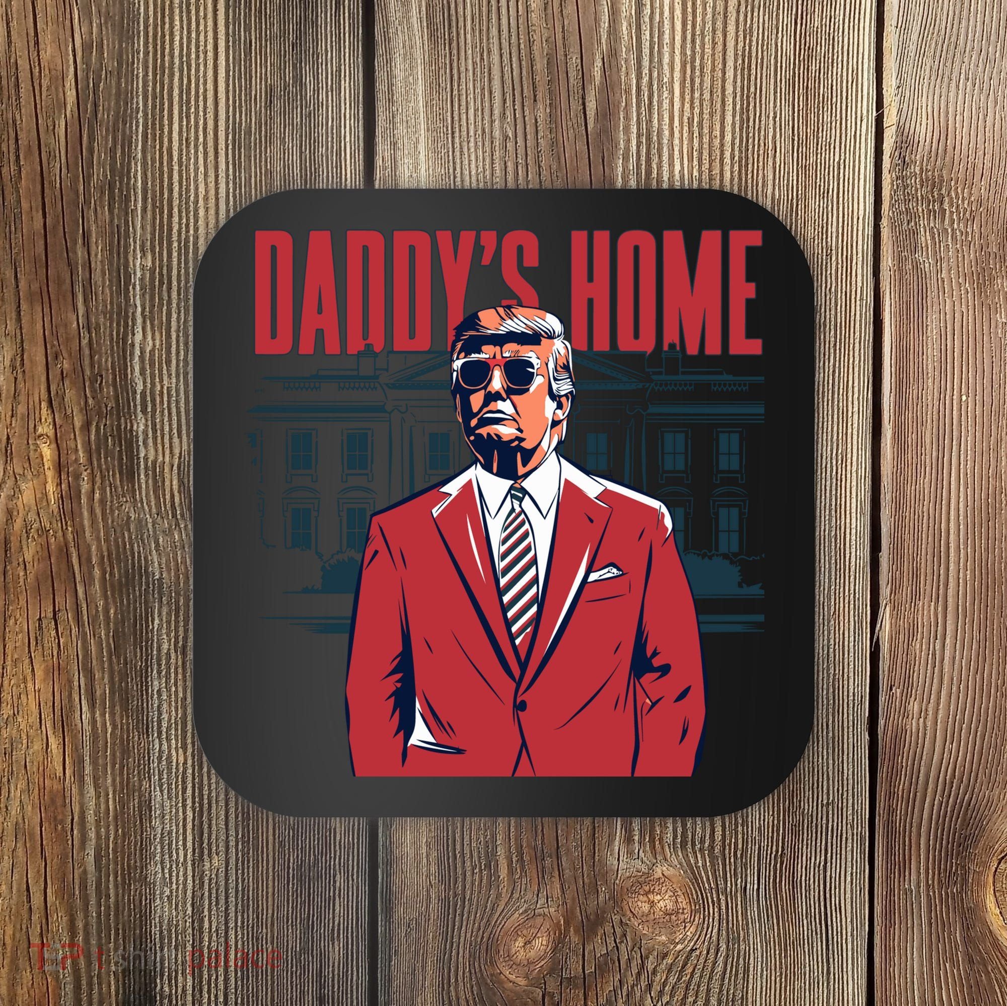 DaddyS Home Donald Trump 47th President Coaster