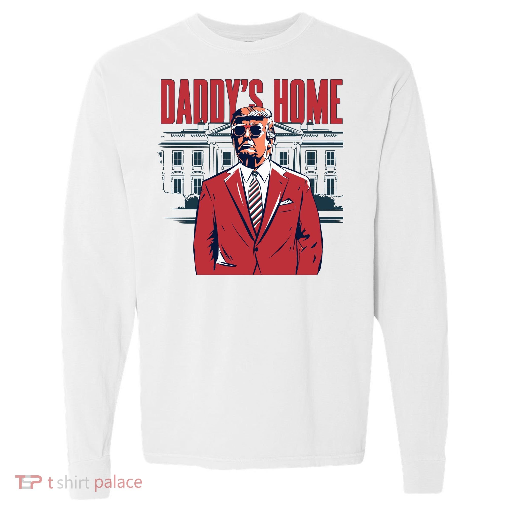 DaddyS Home Donald Trump 47th President Comfort Colors Heavyweight Long Sleeve T-Shirt
