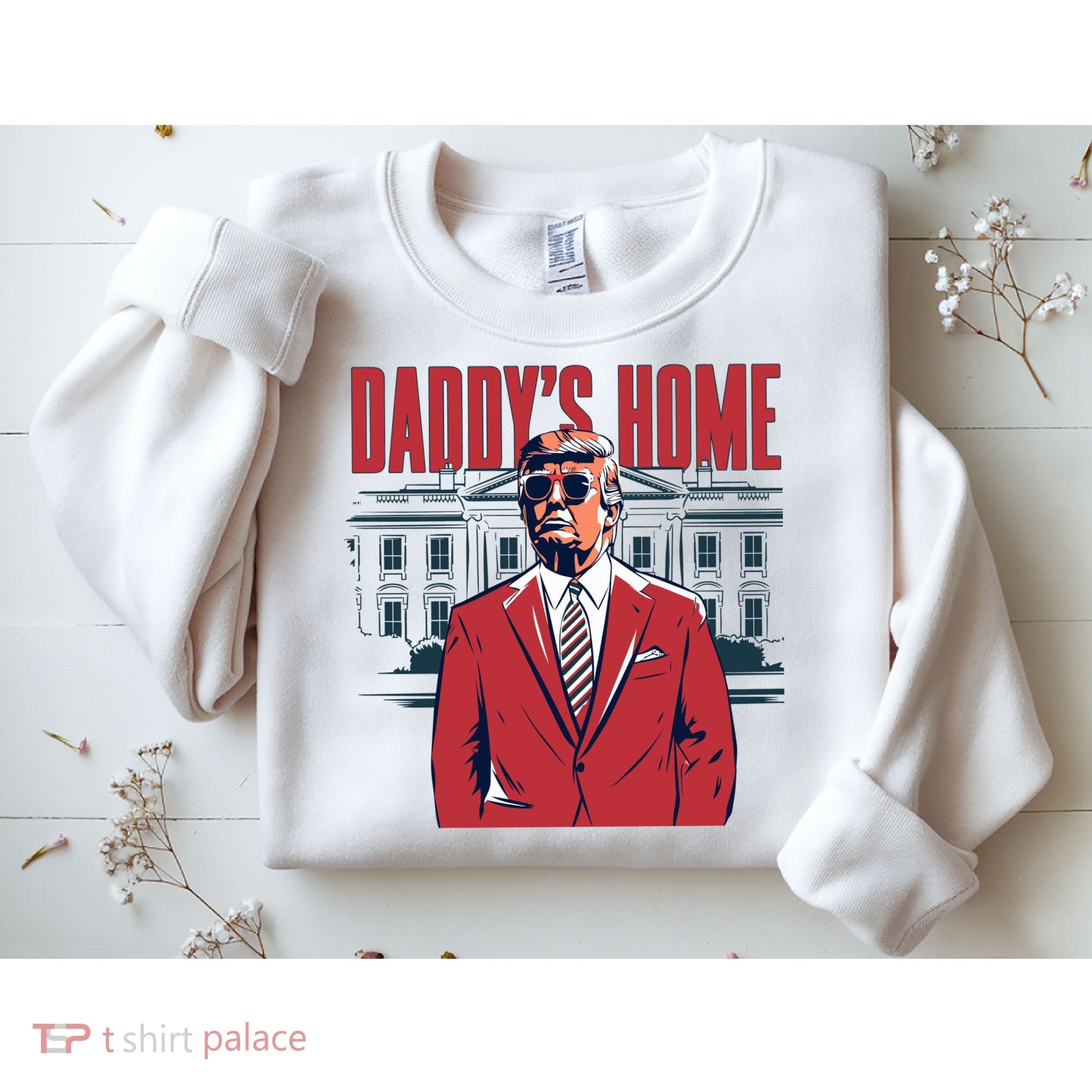 DaddyS Home Donald Trump 47th President Sweatshirt