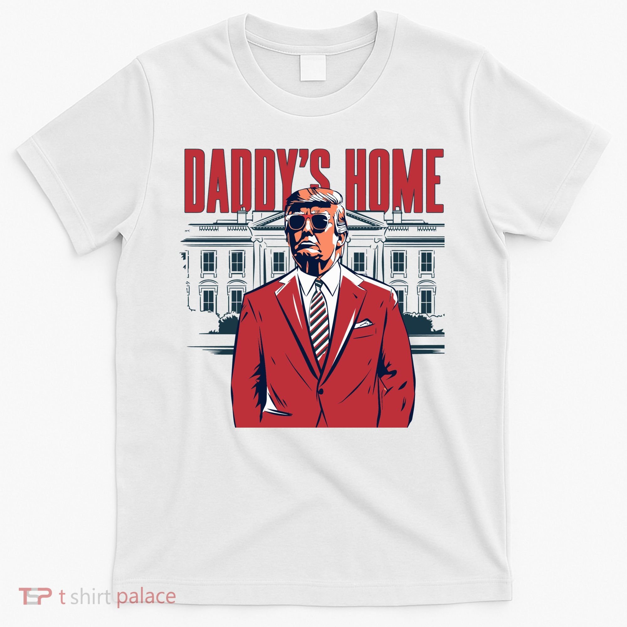 DaddyS Home Donald Trump 47th President T-Shirt