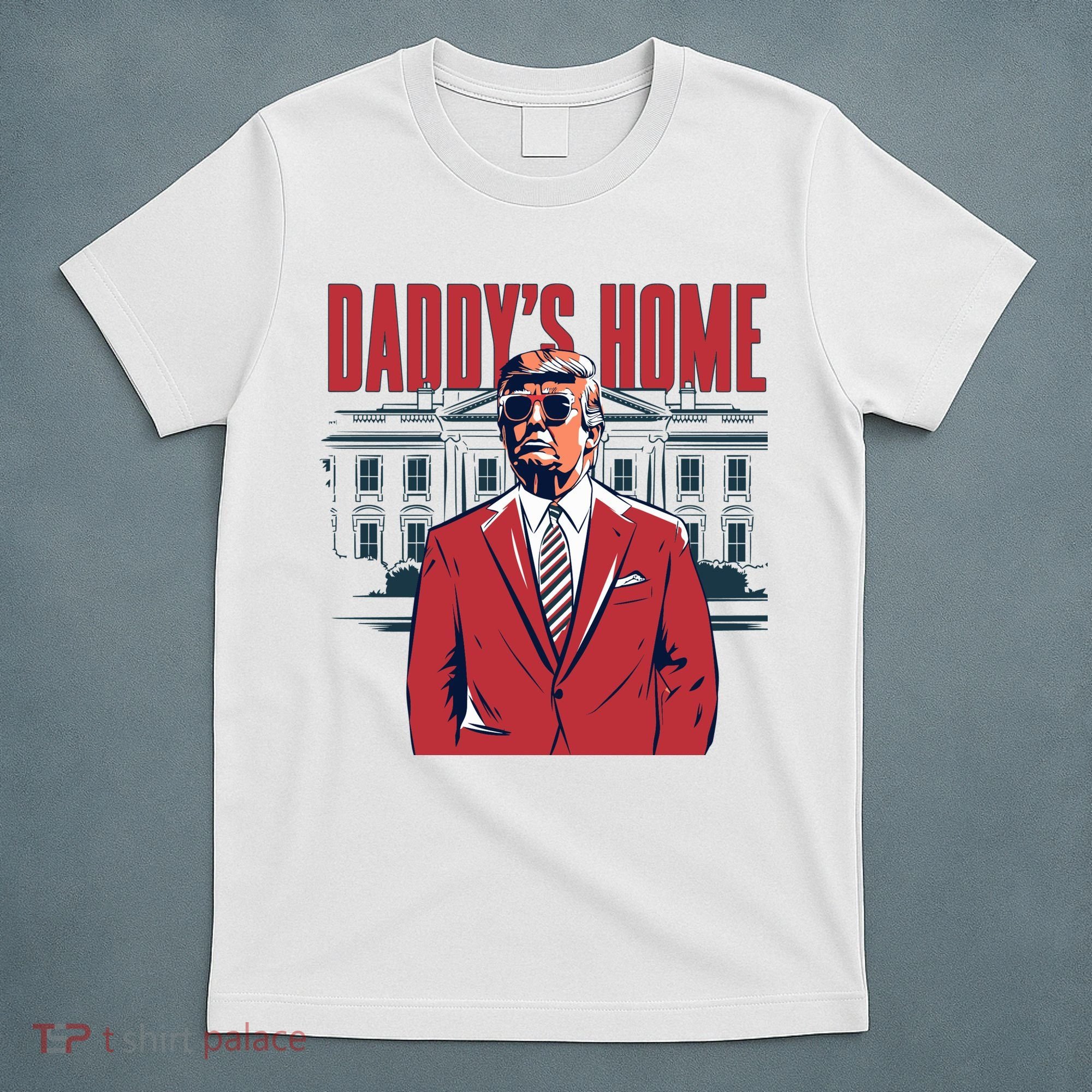 DaddyS Home Donald Trump 47th President T-Shirt