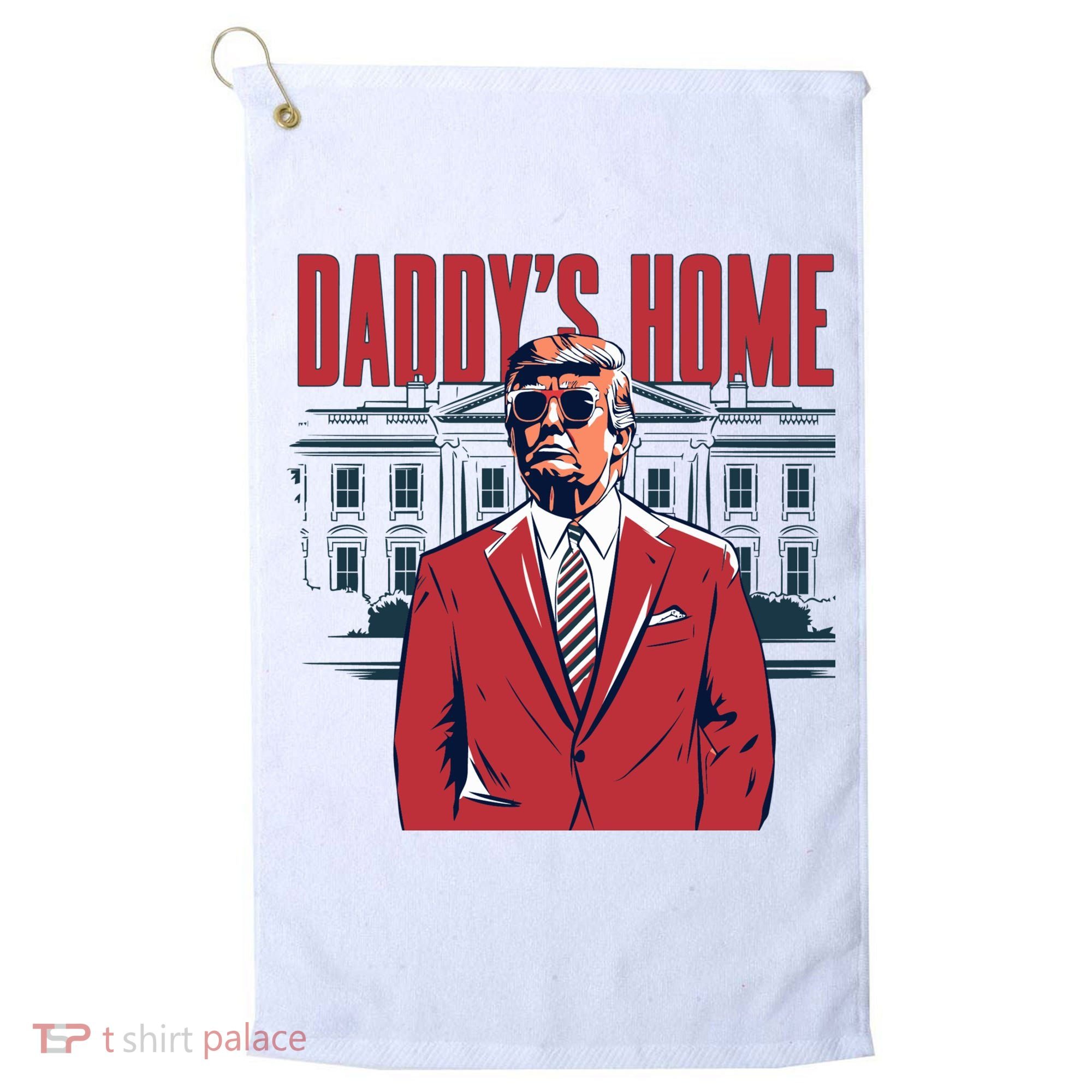 DaddyS Home Donald Trump 47th President Golf Towel