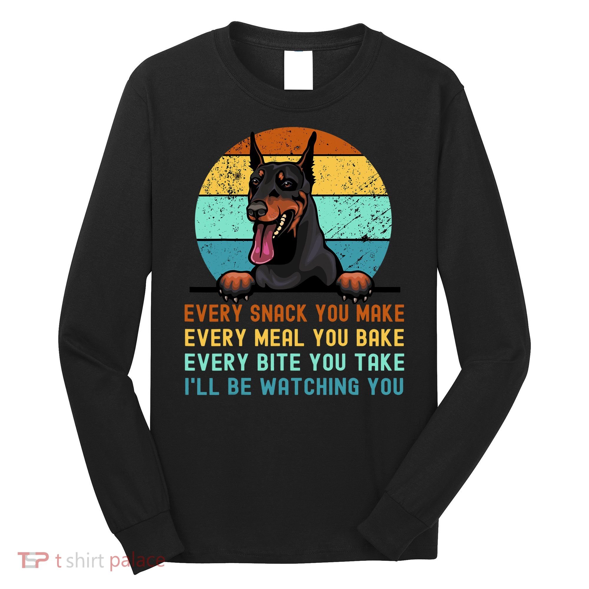 Doberman Hungry Dog Funny Mom Dad I'll be Watching You Long Sleeve Shirt