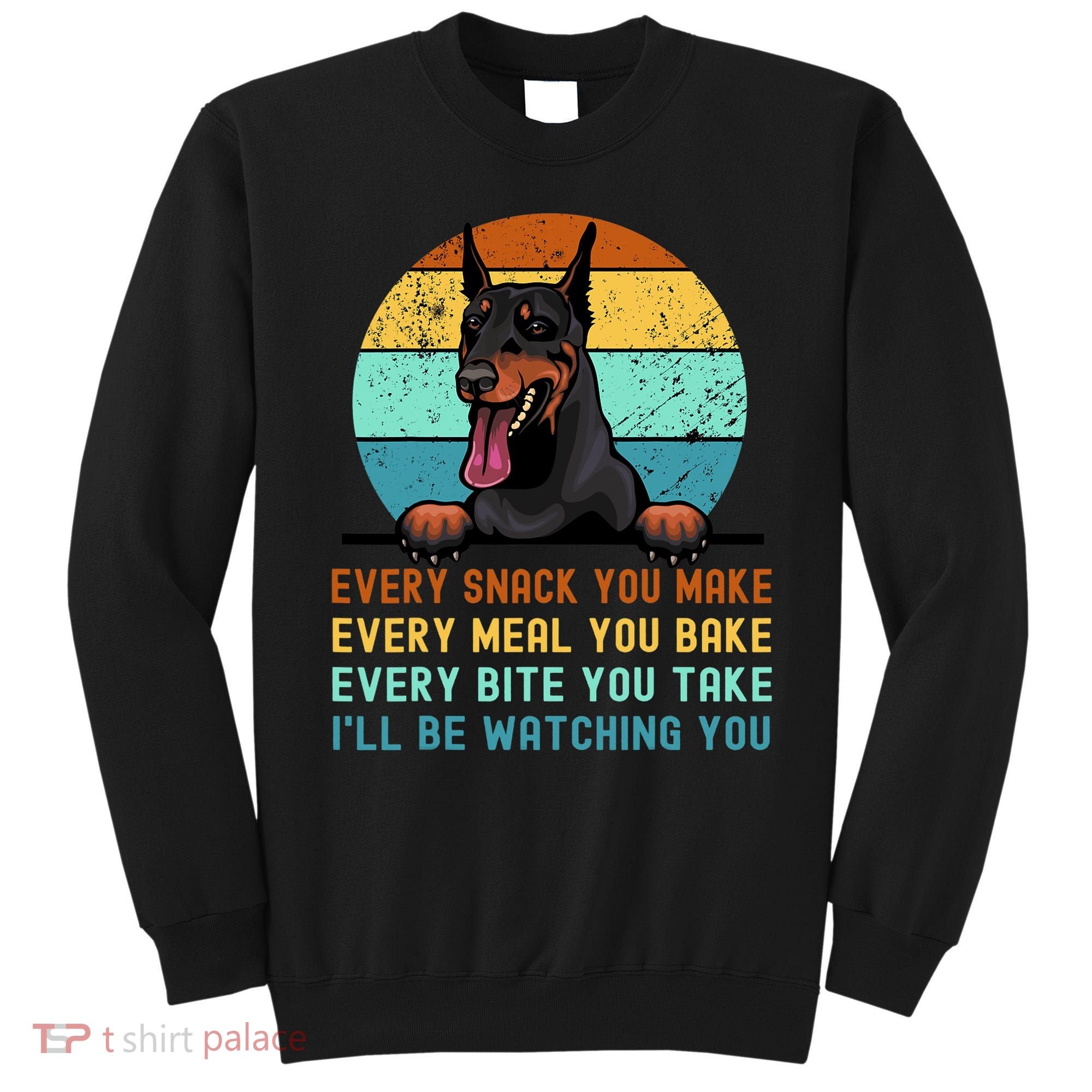 Doberman Hungry Dog Funny Mom Dad I'll be Watching You Sweatshirt
