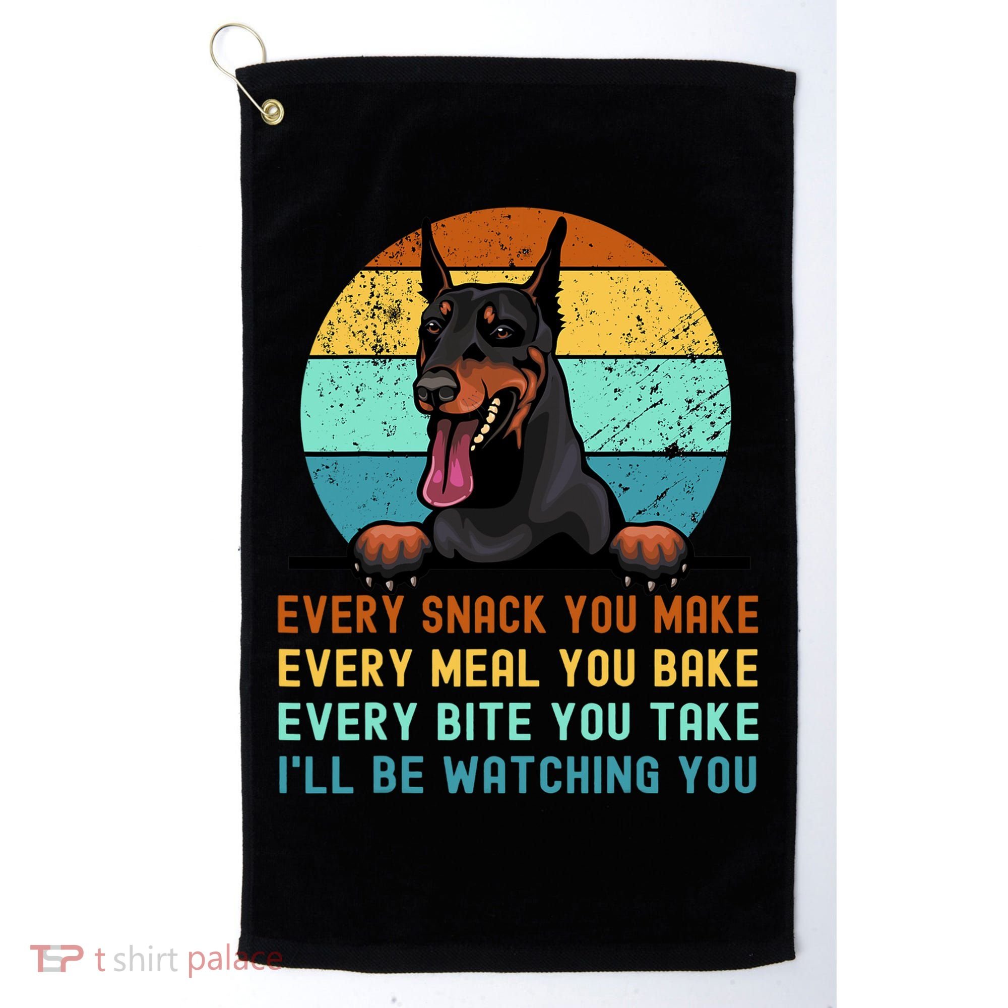 Doberman Hungry Dog Funny Mom Dad I'll be Watching You Golf Towel
